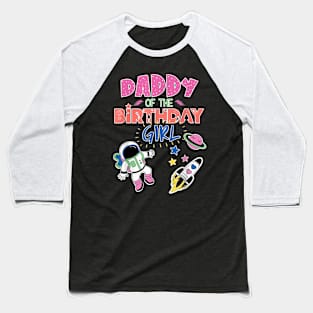 Daddy Of The Birthday Girl Space Matching Family Baseball T-Shirt